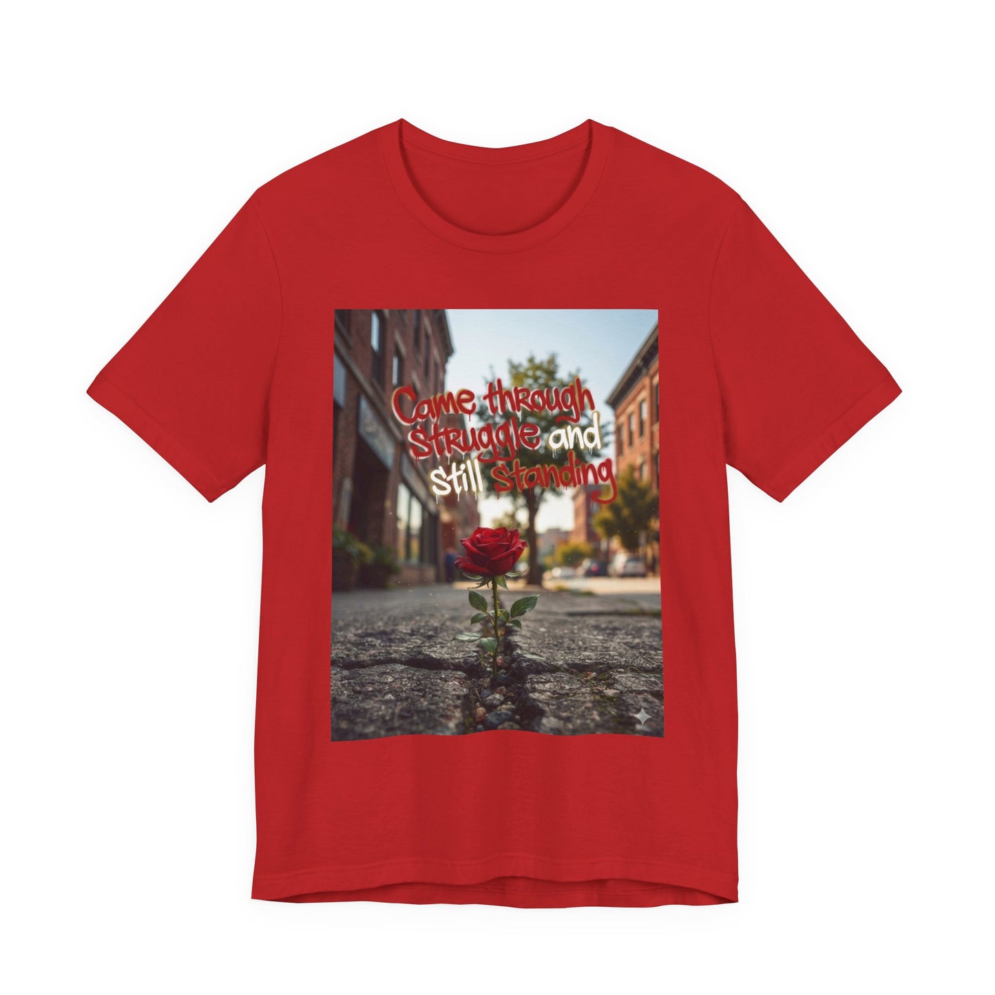Rose Growing Through Sidewalk Photo Tee — “Came Through Struggle and Still Standing"