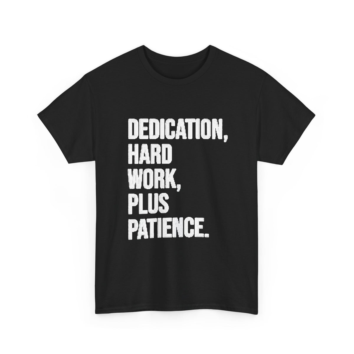 Motivational Tee – "Dedication, Hard Work, Plus Patience." Crewneck