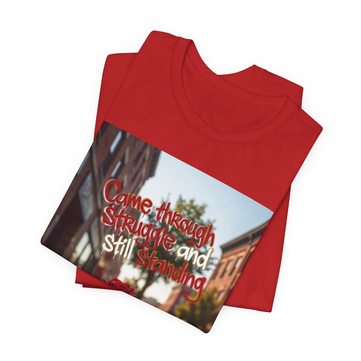 Rose Growing Through Sidewalk Photo Tee — “Came Through Struggle and Still Standing"