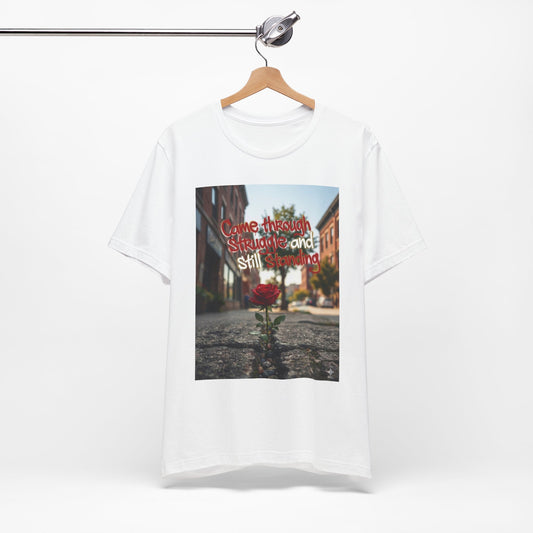 Rose Growing Through Sidewalk Photo Tee — “Came Through Struggle and Still Standing"