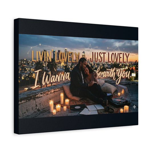Romantic Rooftop Canvas Print — "Livin' Lovely, I Wanna Be With You" Matte Stretched Wall Art