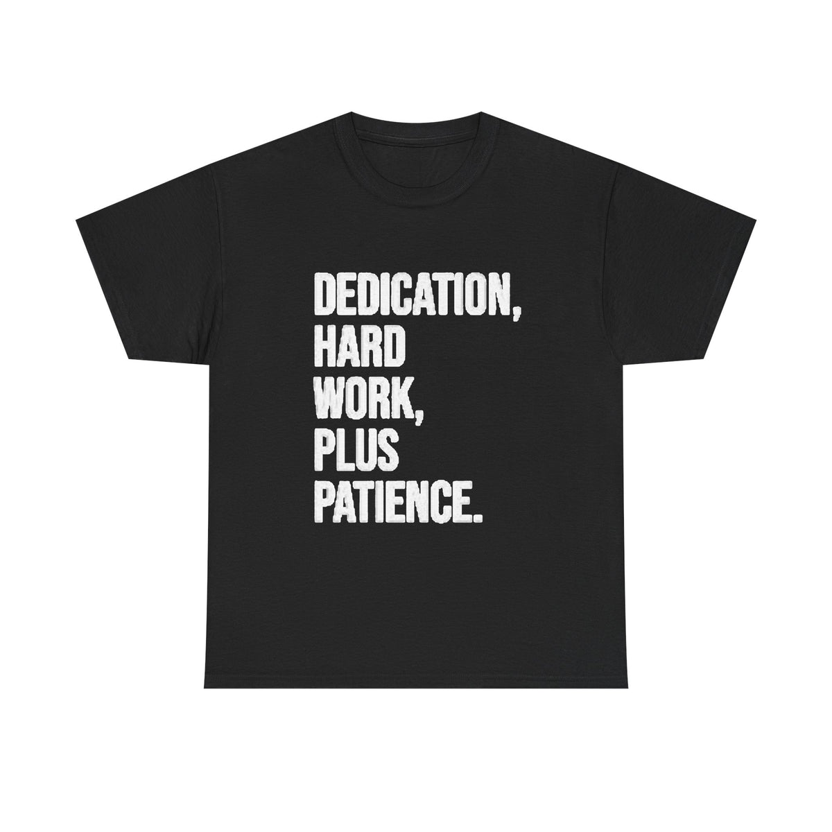 Motivational Tee – "Dedication, Hard Work, Plus Patience." Crewneck