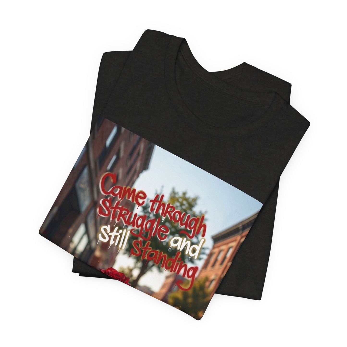 Rose Growing Through Sidewalk Photo Tee — “Came Through Struggle and Still Standing"