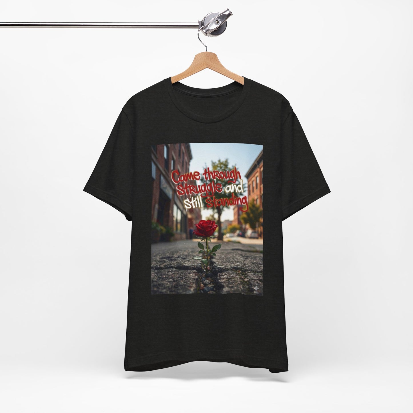 Rose Growing Through Sidewalk Photo Tee — “Came Through Struggle and Still Standing"