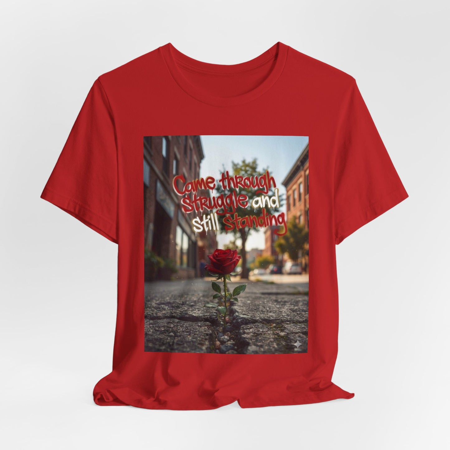 Rose Growing Through Sidewalk Photo Tee — “Came Through Struggle and Still Standing"
