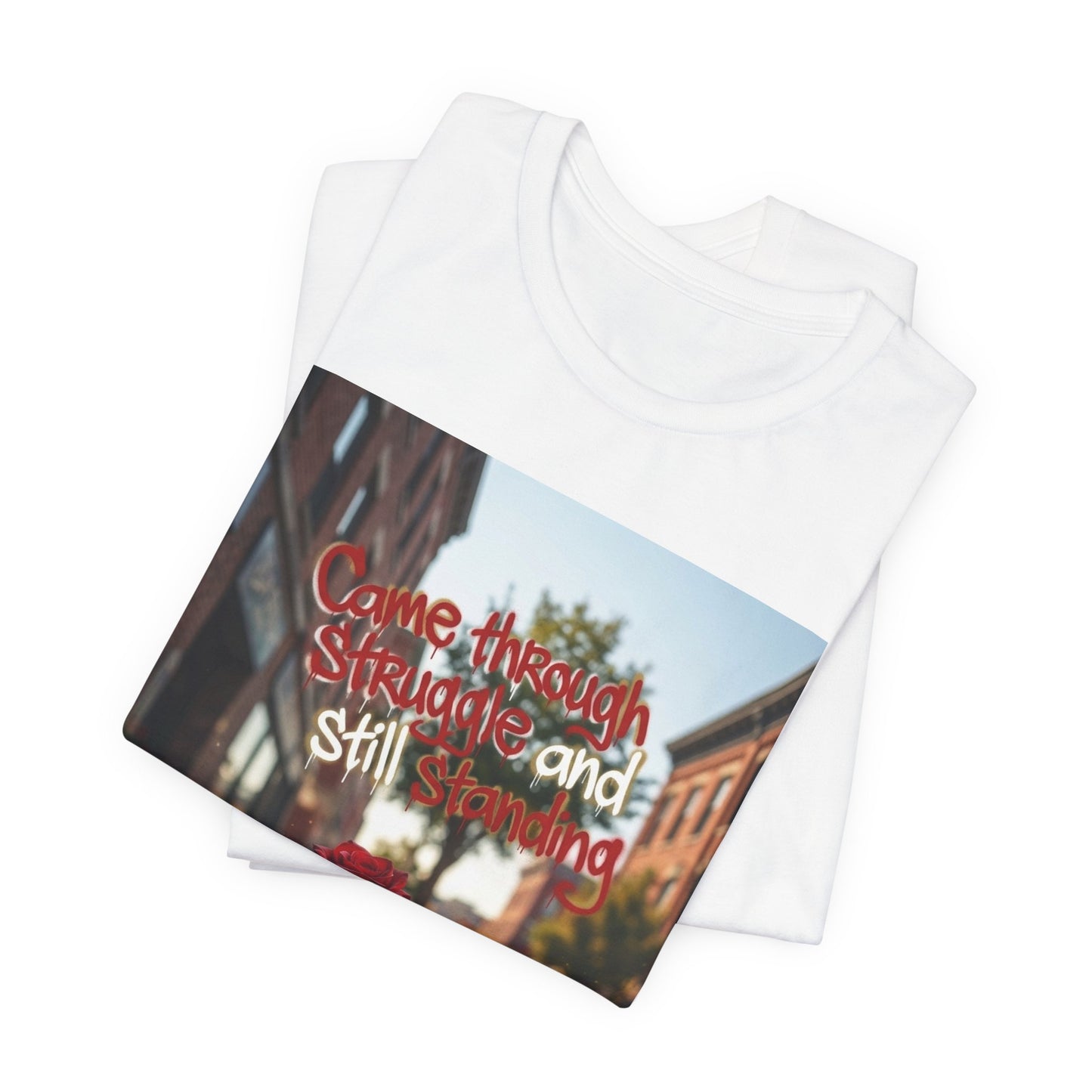 Rose Growing Through Sidewalk Photo Tee — “Came Through Struggle and Still Standing"